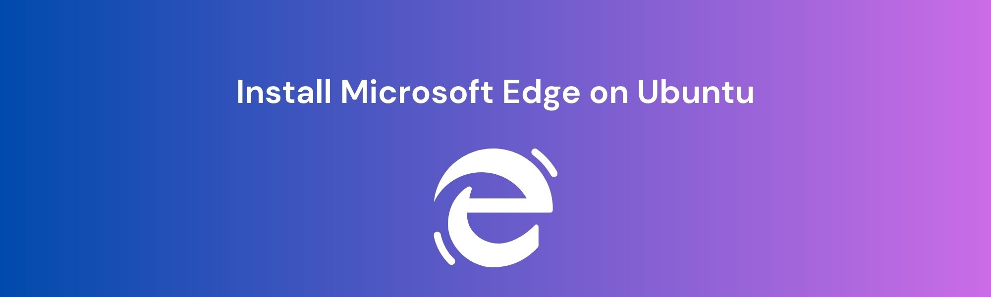 Step-by-Step Guide: Installing Microsoft Edge on Ubuntu